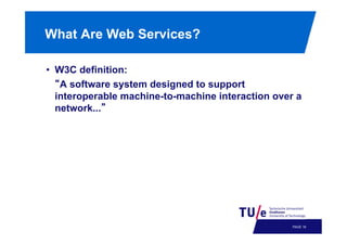 What Are Web Services?
•  W3C definition:
•  A software system designed to support
interoperable machine-to-machine interaction over a
network...

PAGE 19

 