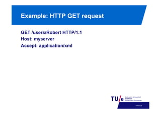 Example: HTTP GET request
GET /users/Robert HTTP/1.1
Host: myserver
Accept: application/xml

PAGE 28

 