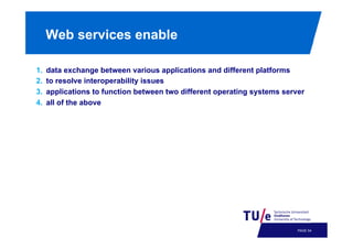 Web services enable
1. 
2. 
3. 
4. 

data exchange between various applications and different platforms
to resolve interoperability issues
applications to function between two different operating systems server
all of the above

PAGE 57

 
