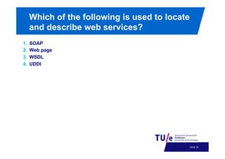 Which of the following is used to locate
and describe web services?
1. 
2. 
3. 
4. 

SOAP
Web page
WSDL
UDDI

PAGE 58

 