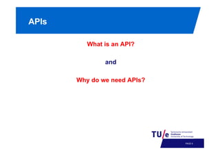 APIs
What is an API?
and
Why do we need APIs?

PAGE 9

 
