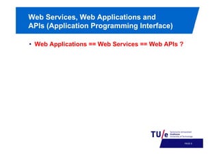 Web Services, Web Applications and
APIs (Application Programming Interface)
•  Web Applications == Web Services == Web APIs ?

PAGE 11

 