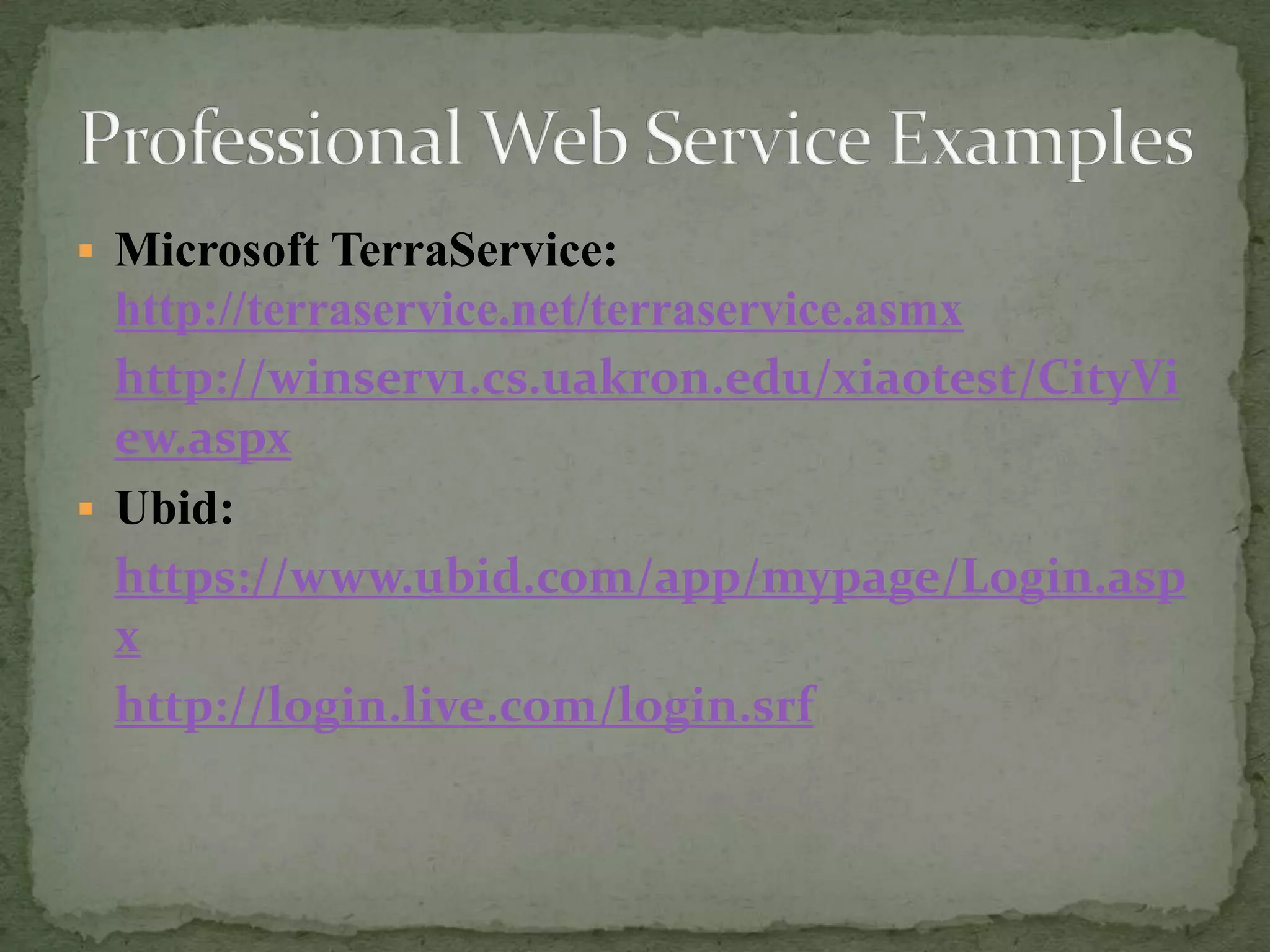  Microsoft TerraService:

http://terraservice.net/terraservice.asmx
http://winserv1.cs.uakron.edu/xiaotest/CityVi
ew.aspx
 Ubid:
https://www.ubid.com/app/mypage/Login.asp
x
http://login.live.com/login.srf

 