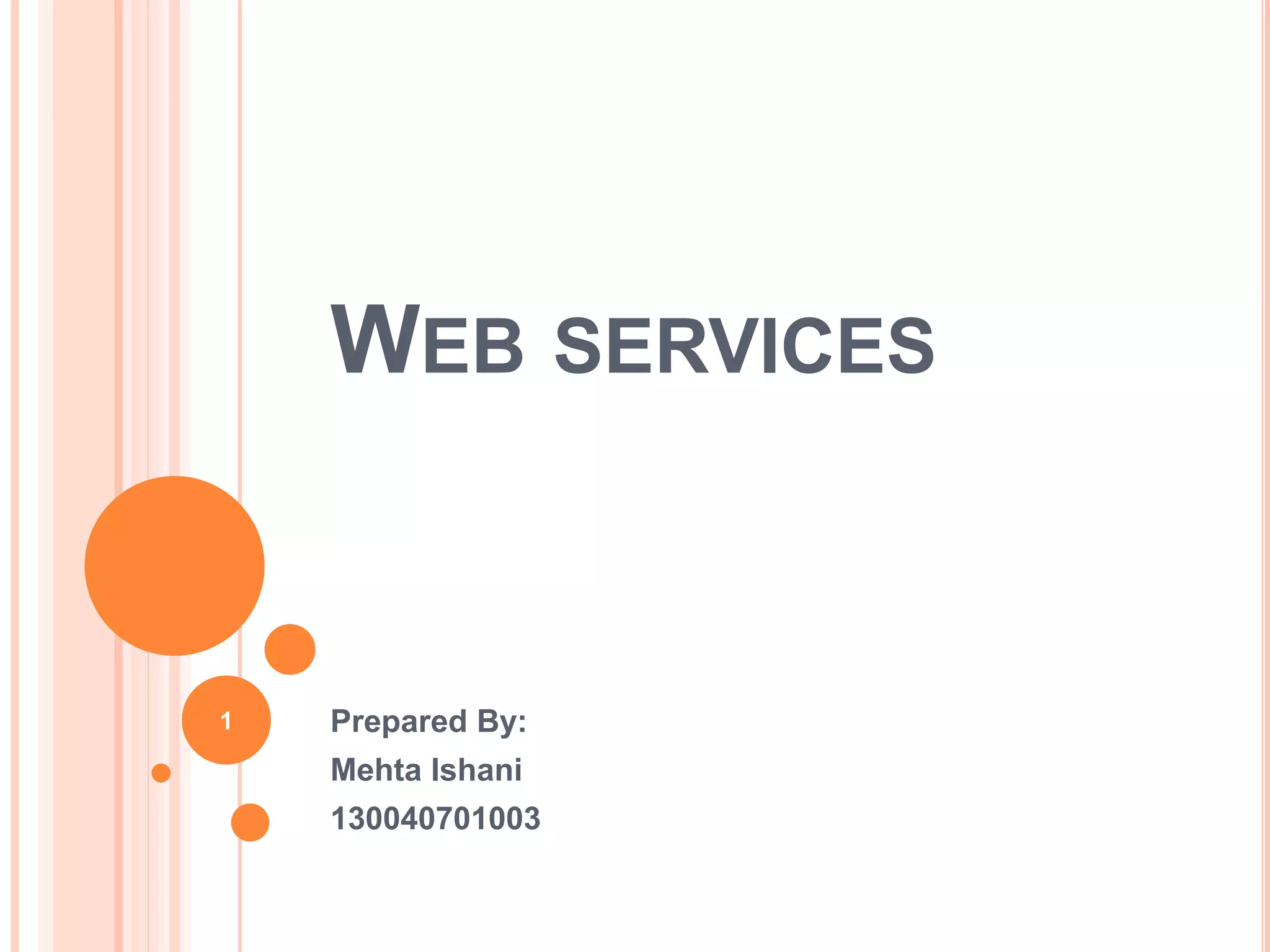 WEB SERVICES
Prepared By:
Mehta Ishani
130040701003
1
 