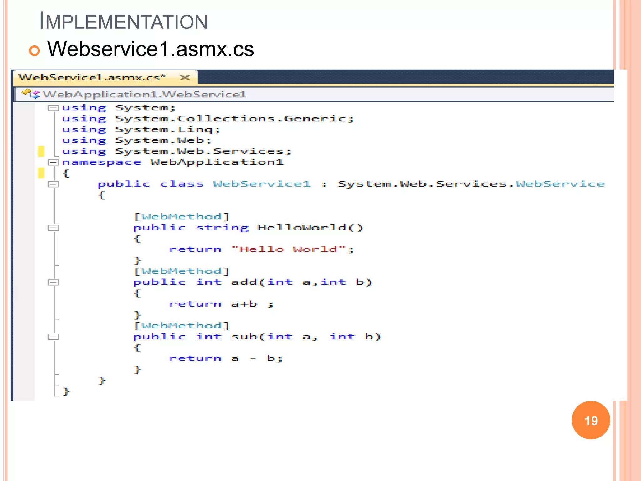 IMPLEMENTATION
 Webservice1.asmx.cs
19
 
