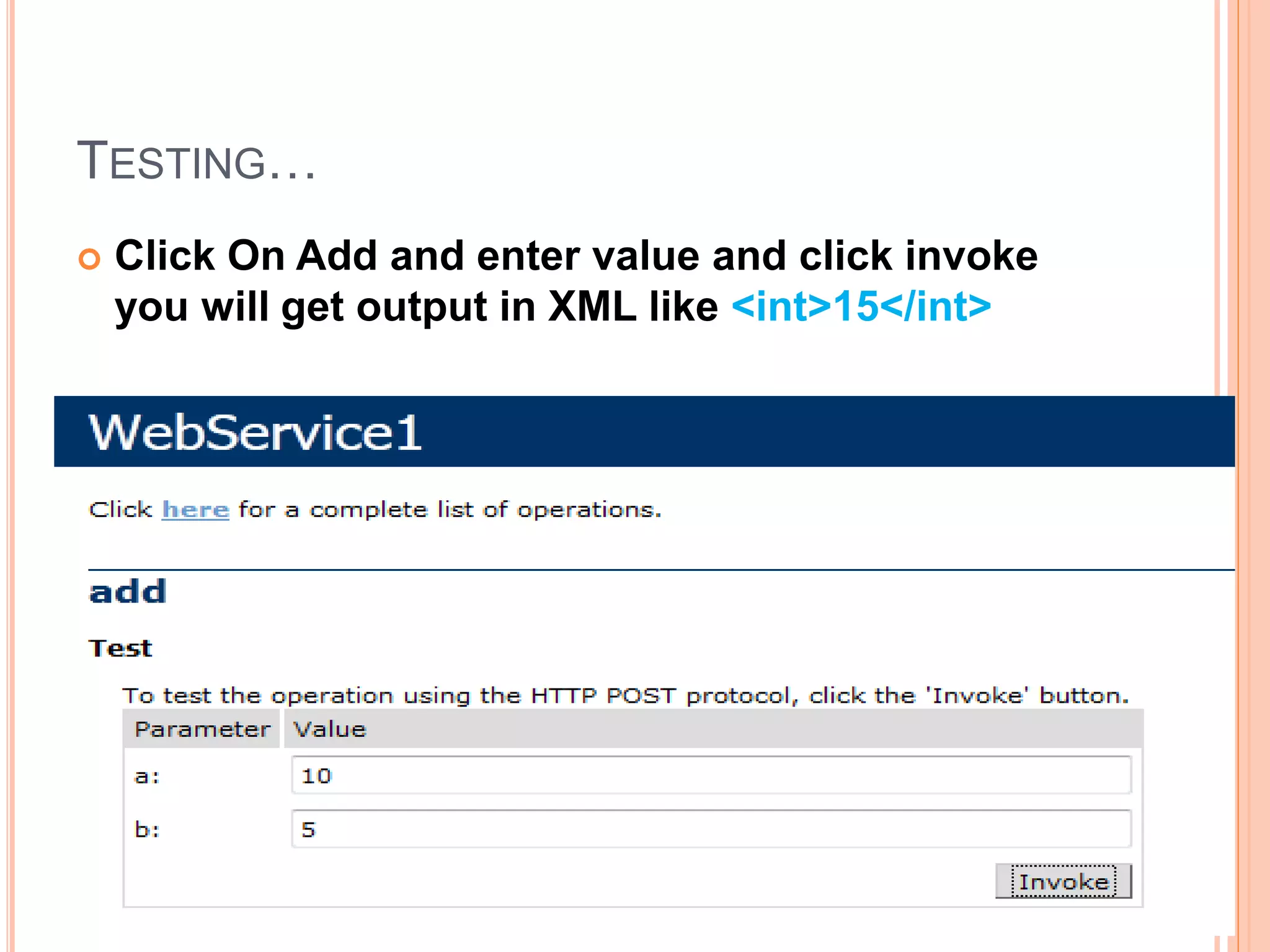 TESTING…
 Click On Add and enter value and click invoke
you will get output in XML like <int>15</int>
21
 