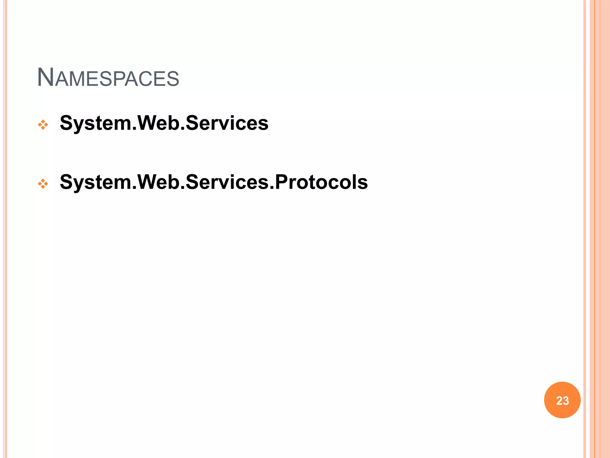 NAMESPACES
 System.Web.Services
 System.Web.Services.Protocols
23
 