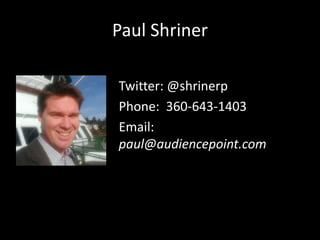 Paul Shriner
Twitter: @shrinerp
Phone: 360-643-1403
Email:
paul@audiencepoint.com
 