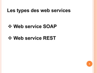 Les types des web services
 Web service SOAP
 Web service REST
6
 