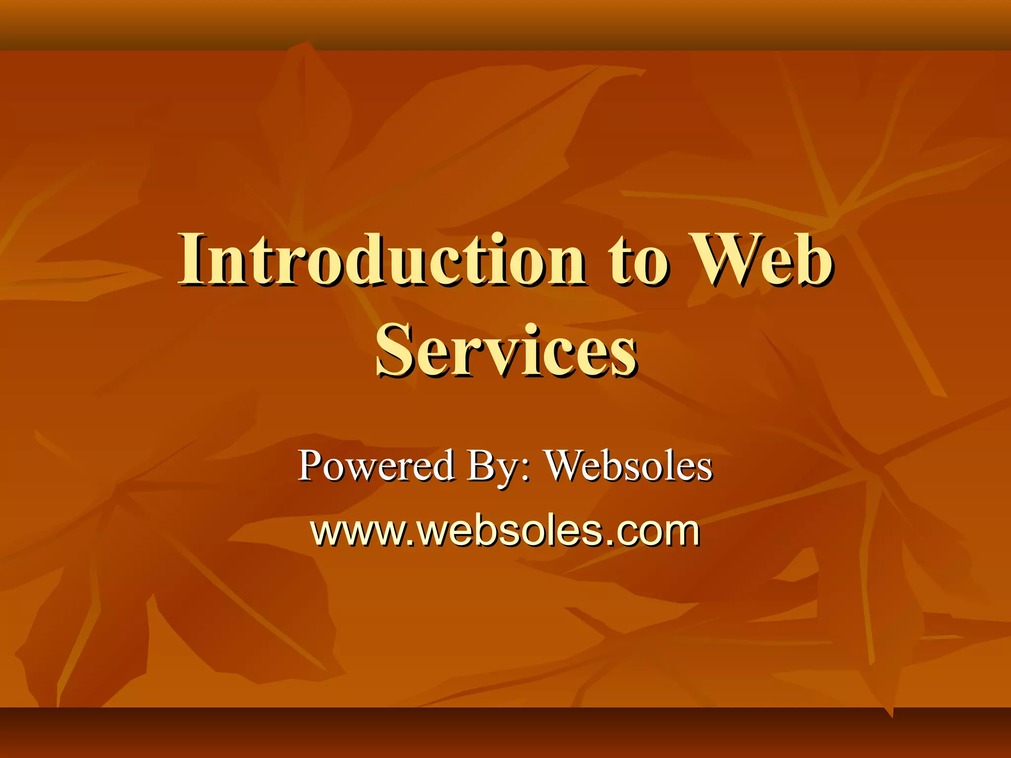Introduction to WebIntroduction to Web
ServicesServices
Powered By: WebsolesPowered By: Websoles
www.websoles.comwww.websoles.com
 
