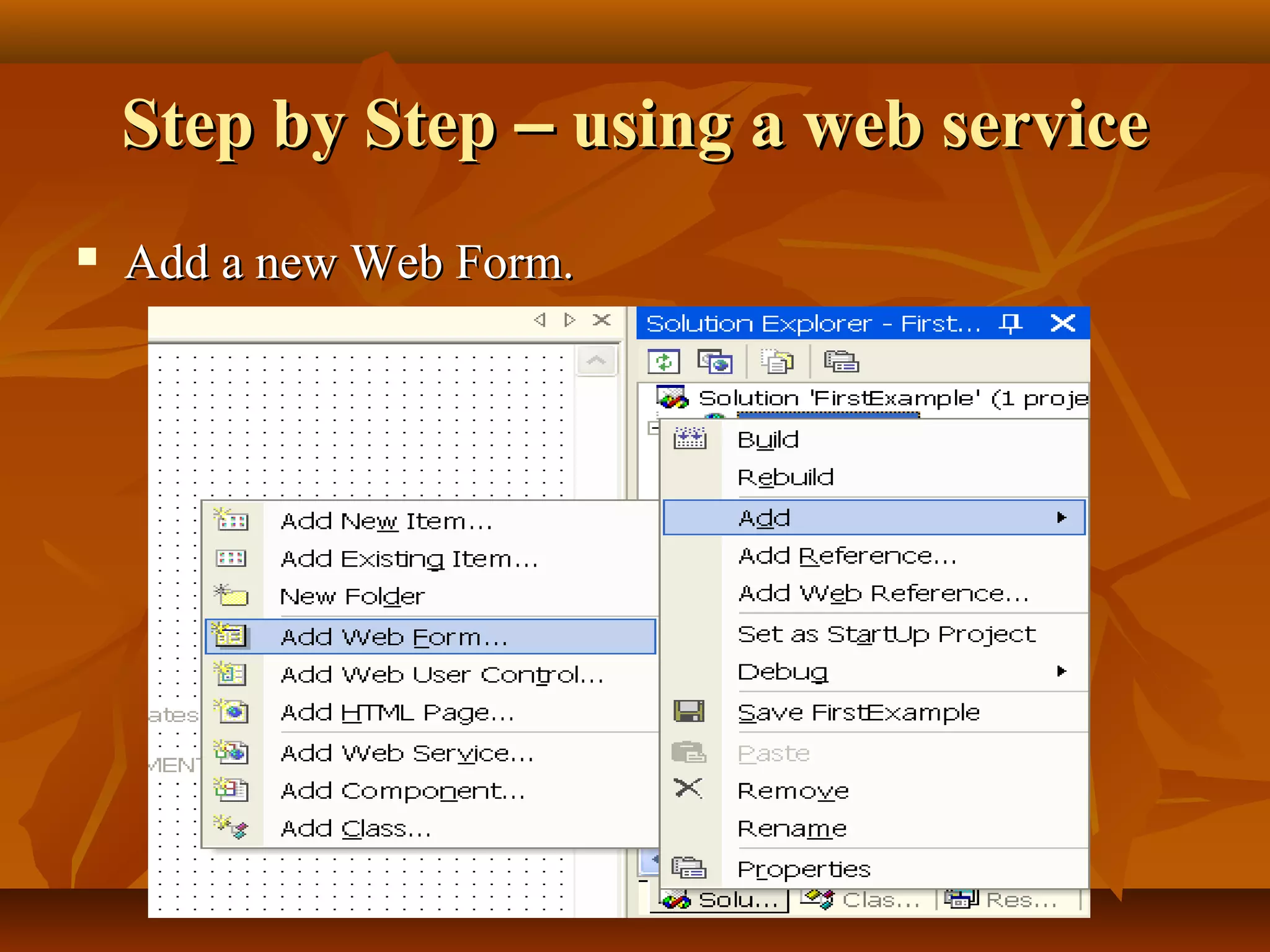 Step by StepStep by Step –– using a web serviceusing a web service
 Add a new Web Form.Add a new Web Form.
 