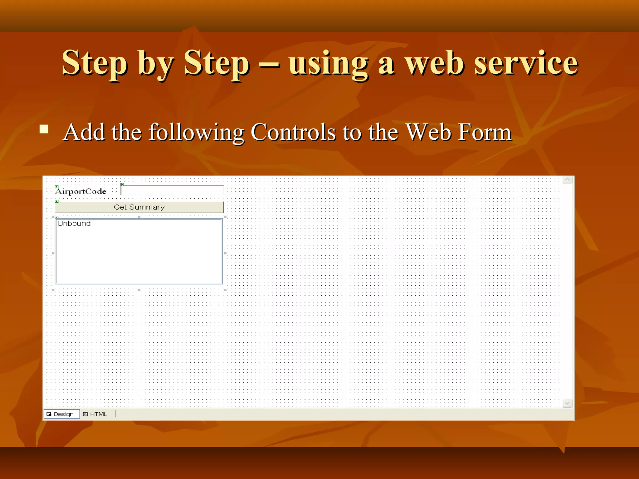 Step by StepStep by Step –– using a web serviceusing a web service
 Add the following Controls to the Web FormAdd the following Controls to the Web Form
 