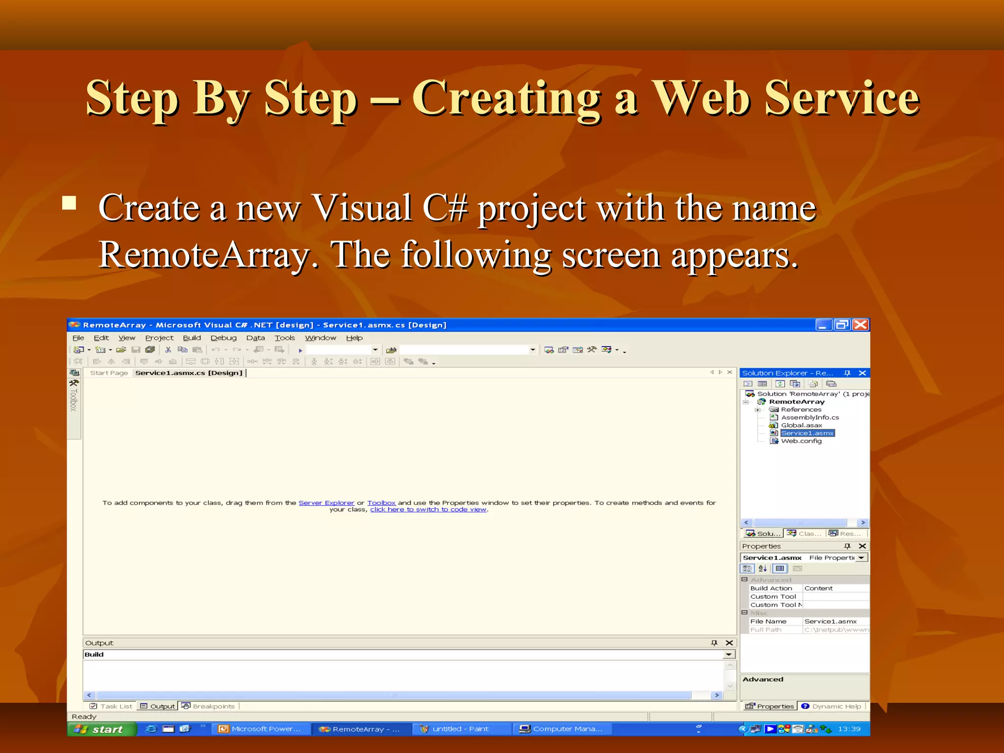 Step By StepStep By Step –– Creating a Web ServiceCreating a Web Service
 Create a new Visual C# project with the nameCreate a new Visual C# project with the name
RemoteArray. The following screen appears.RemoteArray. The following screen appears.
 