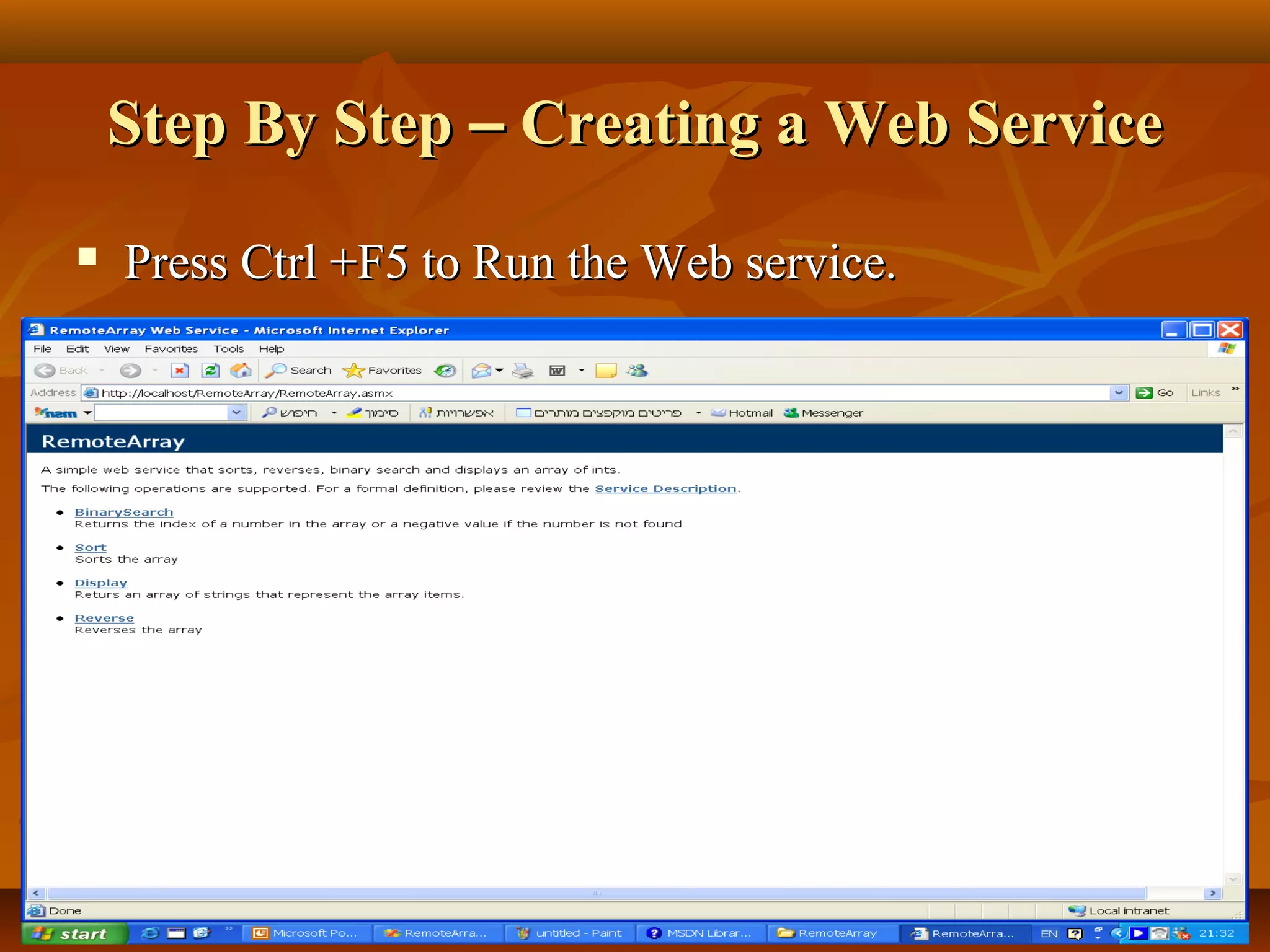 Step By StepStep By Step –– Creating a Web ServiceCreating a Web Service
 Press Ctrl +F5 to Run the Web service.Press Ctrl +F5 to Run the Web service.
 