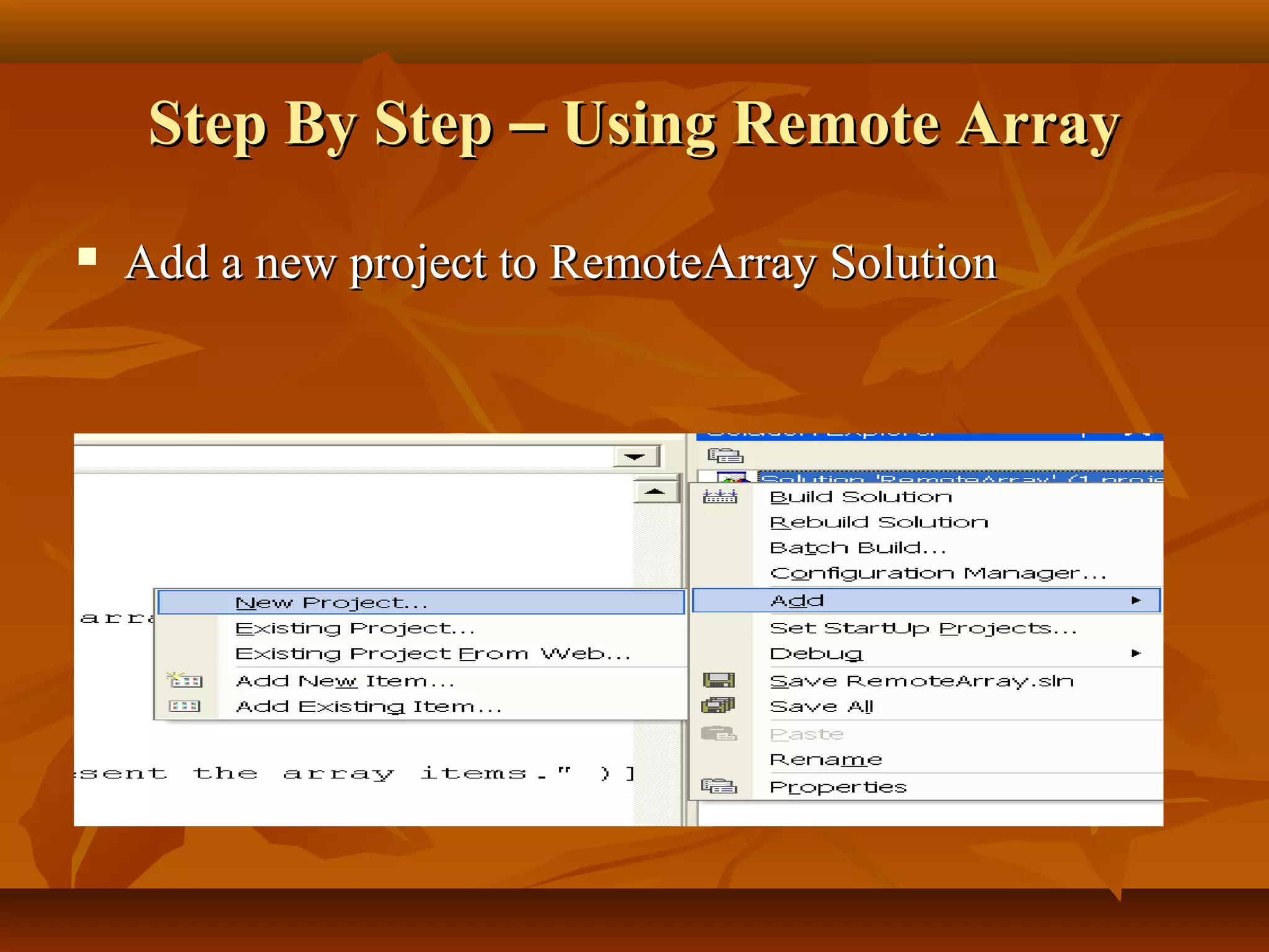 Step By StepStep By Step –– Using Remote ArrayUsing Remote Array
 Add a new project to RemoteArray SolutionAdd a new project to RemoteArray Solution
 