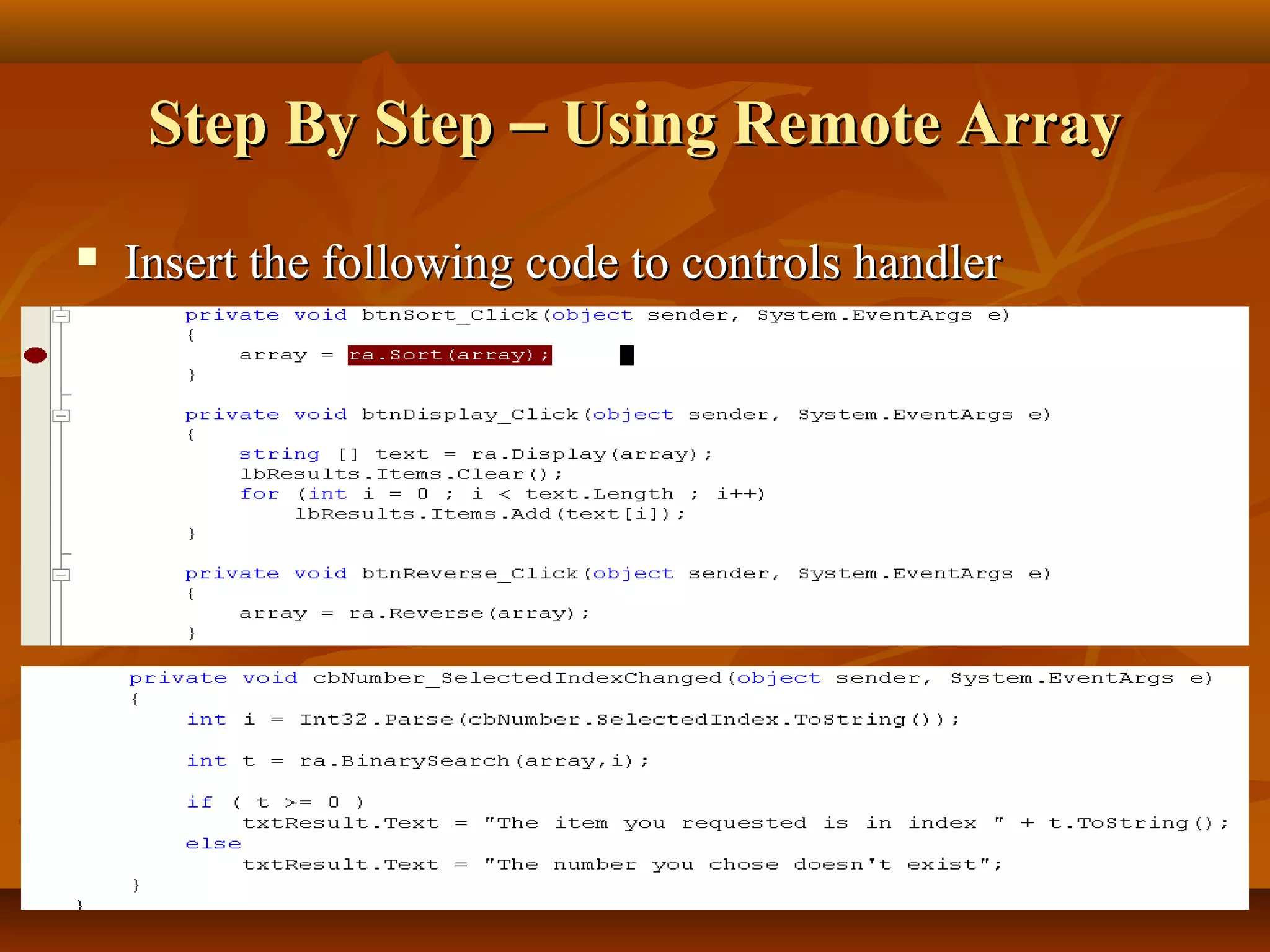 Step By StepStep By Step –– Using Remote ArrayUsing Remote Array
 Insert the following code to controls handlerInsert the following code to controls handler
 