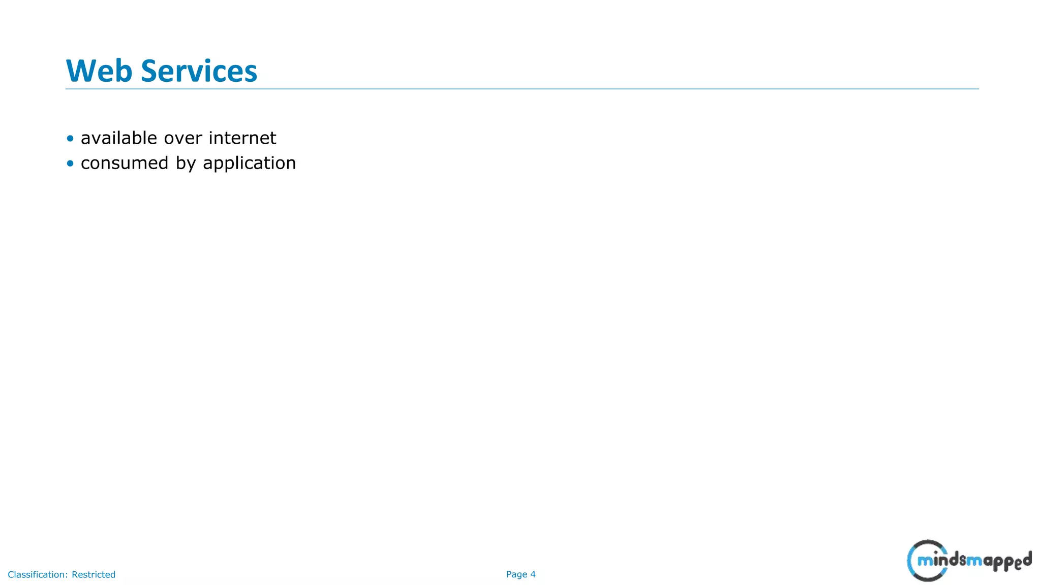 Page 4Classification: Restricted Web Services • available over internet • consumed by application 