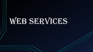WEB SERVICES
 