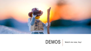 DEMOS Watch me now, hey!
 