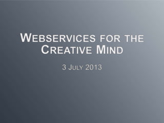 Webservices for the Creative Mind