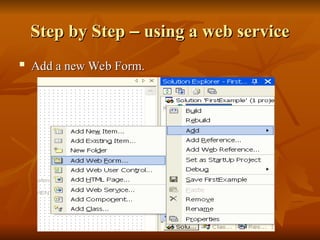 Step by Step
Step by Step –
– using a web service
using a web service

Add a new Web Form.
Add a new Web Form.
 