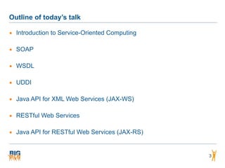 Outline of today’s talk
▪ Introduction to Service-Oriented Computing
▪ SOAP
▪ WSDL
▪ UDDI
▪ Java API for XML Web Services (JAX-WS)
▪ RESTful Web Services
▪ Java API for RESTful Web Services (JAX-RS)
3
 
