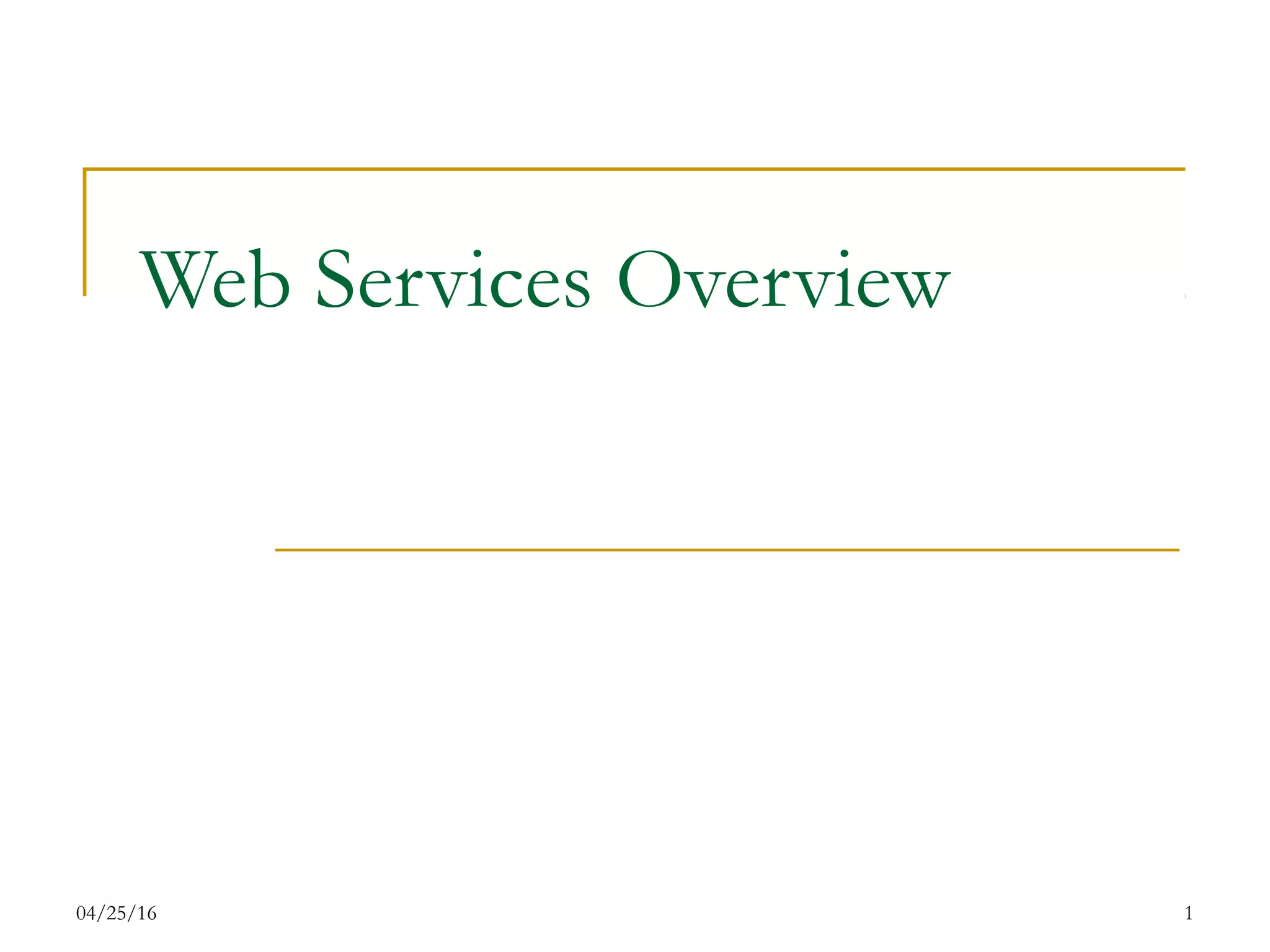 04/25/16 1
Web Services Overview
 