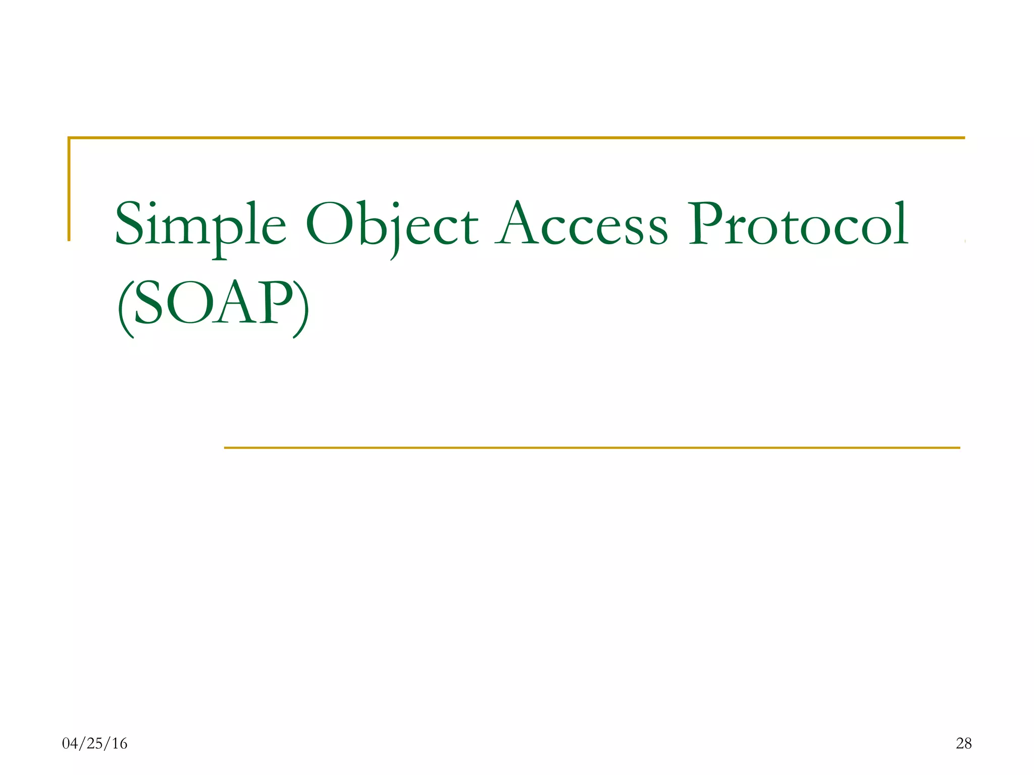 04/25/16 28
Simple Object Access Protocol
(SOAP)
 
