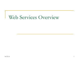 04/25/16 1
Web Services Overview
 