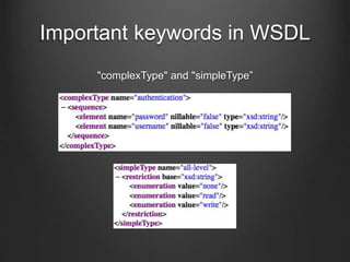 Important keywords in WSDL 
"complexType" and "simpleType” 
 