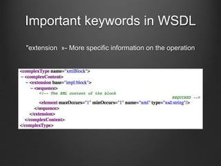 Important keywords in WSDL 
"extension »- More specific information on the operation 
 