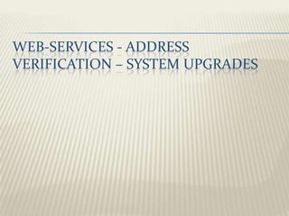 Web-Services - address verification – system upgrades  