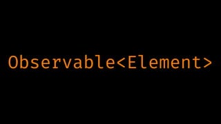 Observable<Element>
 
