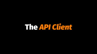 The API Client
 