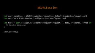 NSURLSession
let configuration = NSURLSessionConfiguration.defaultSessionConfiguration()
let session = NSURLSession(configuration: configuration)
let task = self.session.dataTaskWithRequest(request) { data, response, error in
// Handle response
}
task.resume()
 