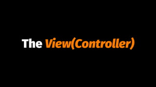 The View(Controller)
 
