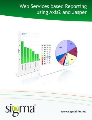 Web Services based Reporting
using Axis2 and Jasper
www.sigmainfo.net
 