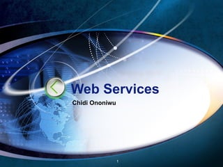 Web Services Chidi Ononiwu 