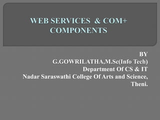 BY
G.GOWRILATHA,M.Sc(Info Tech)
Department Of CS & IT
Nadar Saraswathi College Of Arts and Science,
Theni.
 