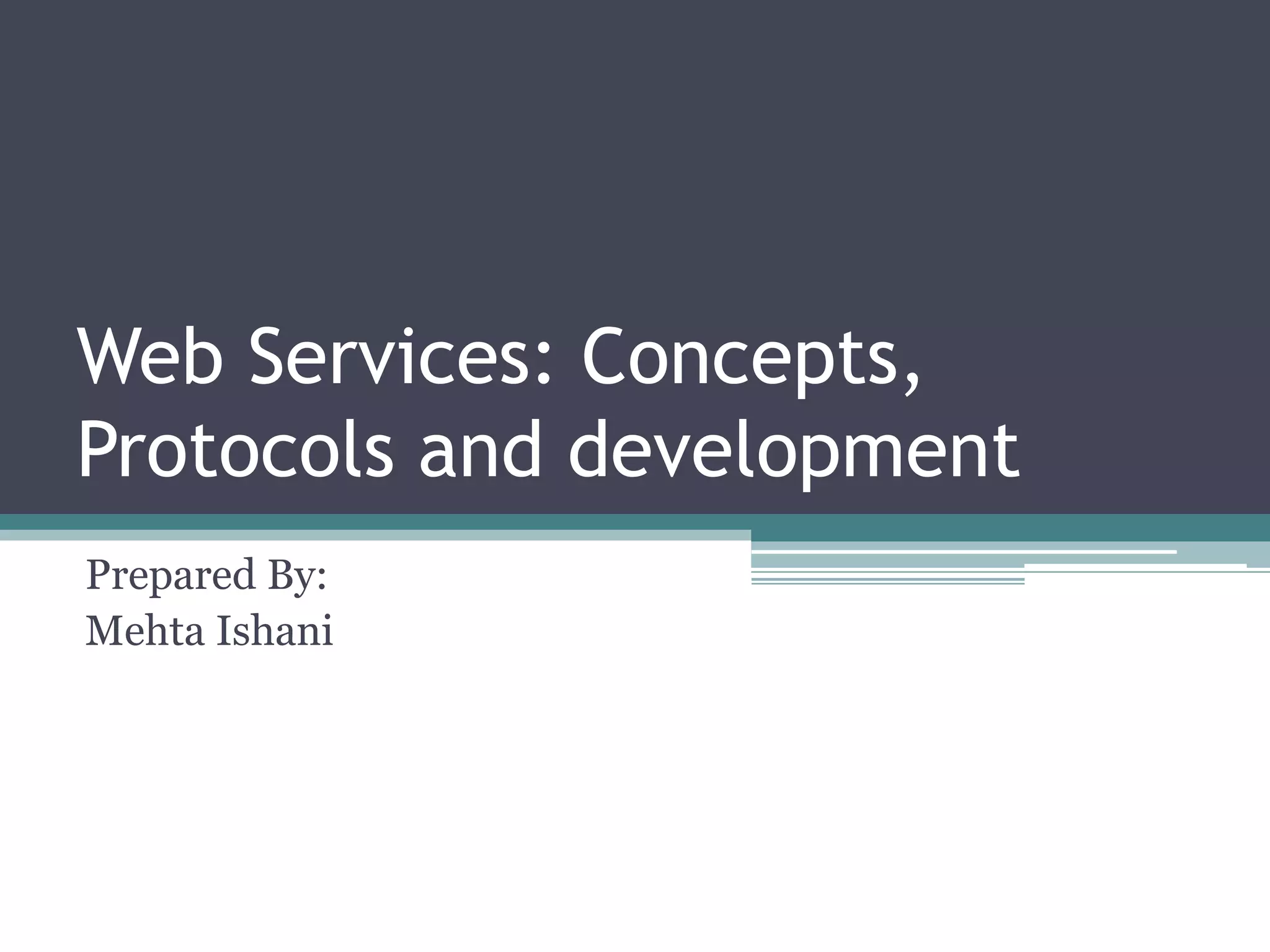 Web Services: Concepts, Protocols and development Prepared By: Mehta Ishani 