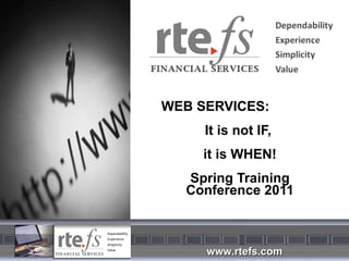 WEB SERVICES:  It is not IF,  it is WHEN! Spring Training Conference 2011 