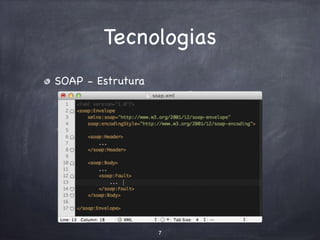 Tecnologias 
SOAP - Estrutura 
7 
 