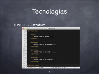 Tecnologias 
WSDL - Estrutura 
9 
 
