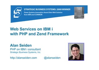 Web Services on IBM i with
PHP and Zend Framework




      Alan Seiden Consulting
      alanseiden.com
 