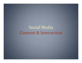 Social Media
Content & Interaction
 