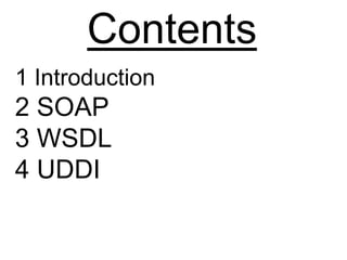 Contents
1 Introduction
2 SOAP
3 WSDL
4 UDDI
 