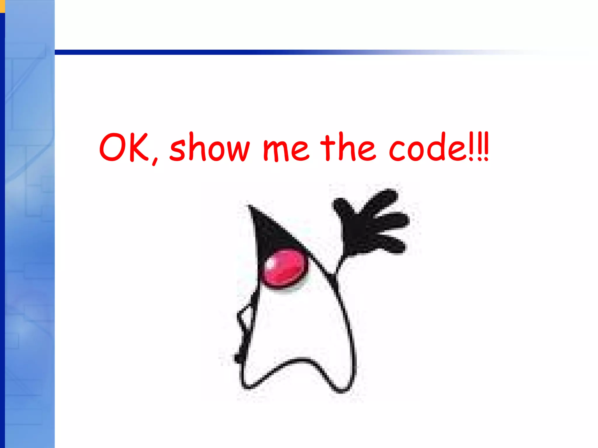 OK, show me the code!!! 