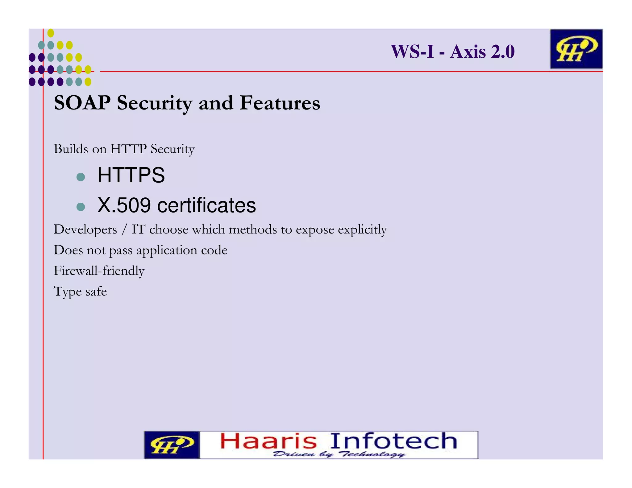 WS-I - Axis 2.0

7 .
5)&

* !
6
""

!
*

) +

HTTPS
X.509 certificates
&!

<4 #
"
!
!&
!
=
&'
&
&
+
"+
! '

# #( #

/
!

/& &
! +

 