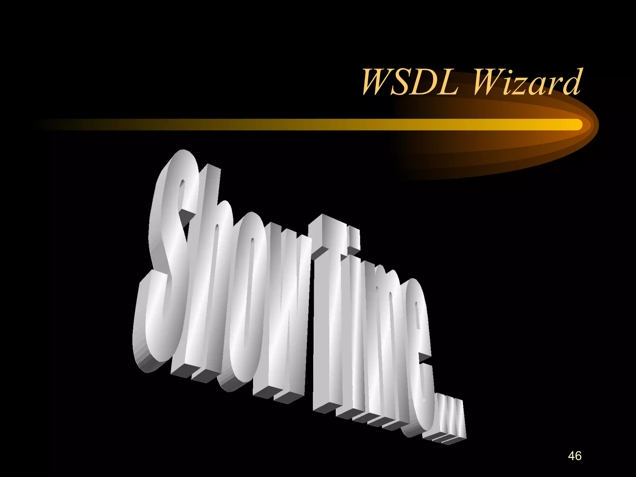 46
WSDL Wizard
 