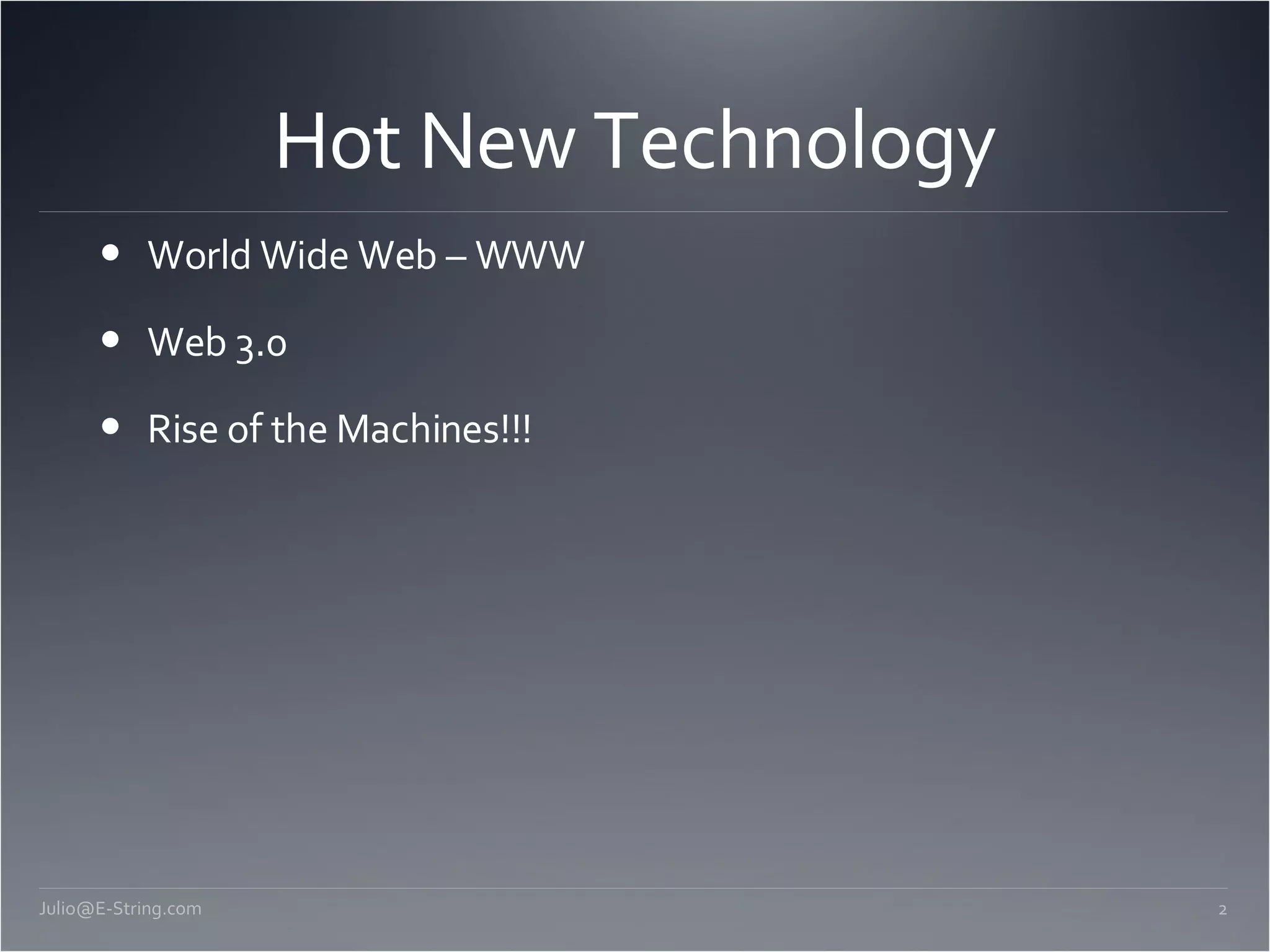 Hot New Technology World Wide Web – WWW Web 3.0 Rise of the Machines!!! [email_address] 